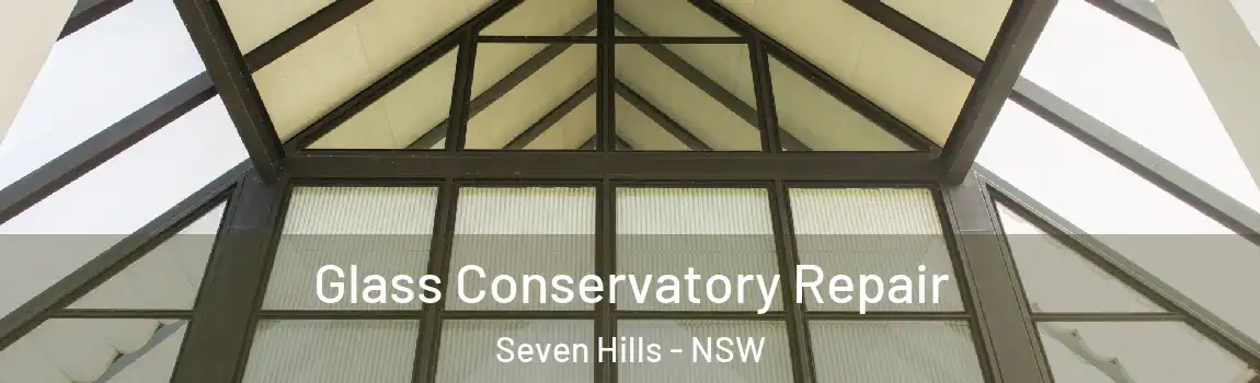  Glass Conservatory Repair Seven Hills - NSW