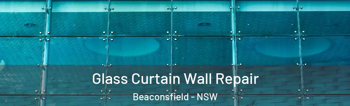  Glass Curtain Wall Repair Beaconsfield - NSW