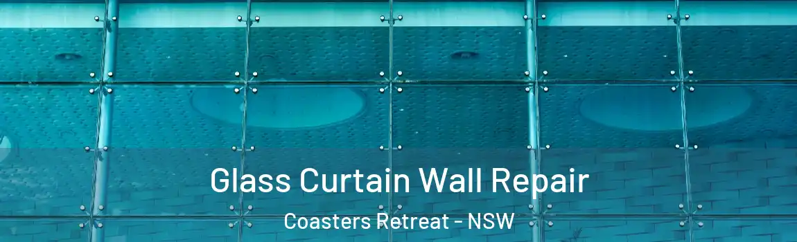  Glass Curtain Wall Repair Coasters Retreat - NSW
