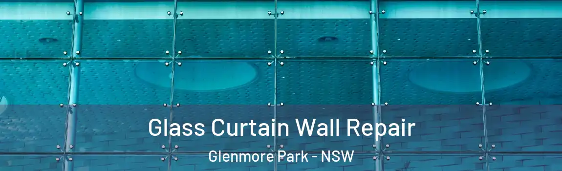  Glass Curtain Wall Repair Glenmore Park - NSW