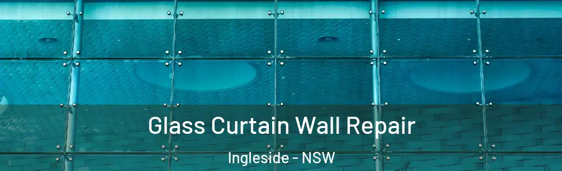  Glass Curtain Wall Repair Ingleside - NSW