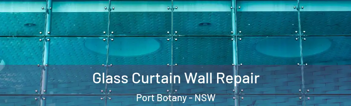  Glass Curtain Wall Repair Port Botany - NSW