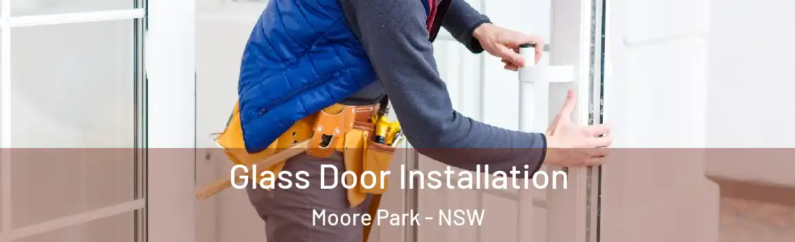  Glass Door Installation Moore Park - NSW