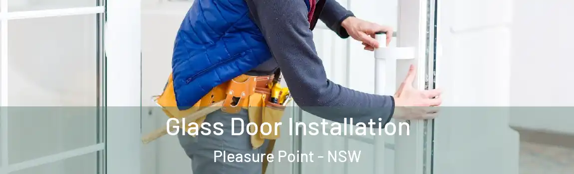  Glass Door Installation Pleasure Point - NSW
