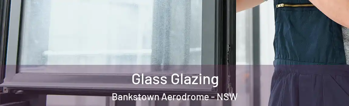  Glass Glazing Bankstown Aerodrome - NSW