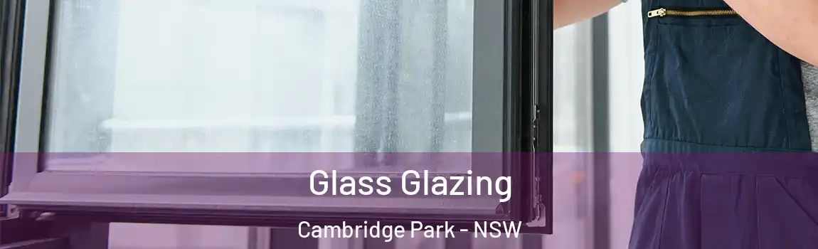  Glass Glazing Cambridge Park - NSW