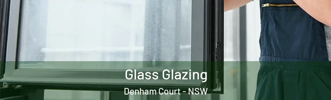  Glass Glazing Denham Court - NSW