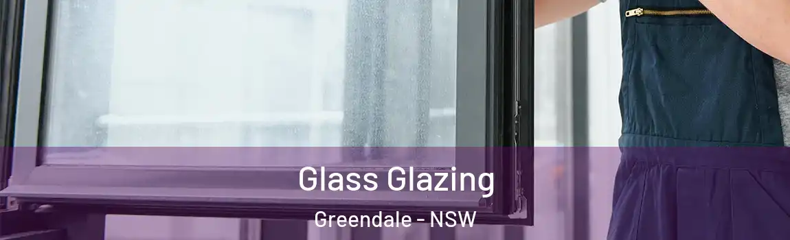  Glass Glazing Greendale - NSW