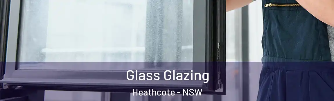  Glass Glazing Heathcote - NSW