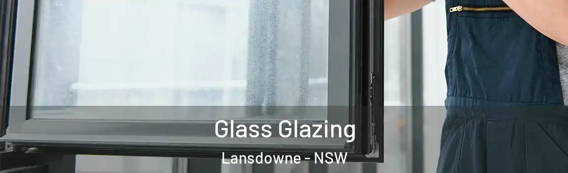  Glass Glazing Lansdowne - NSW