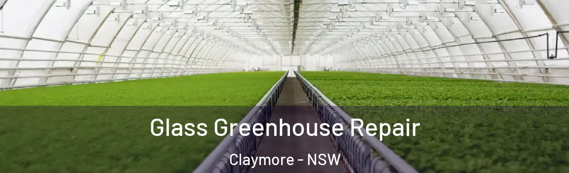 Glass Greenhouse Repair Claymore - NSW