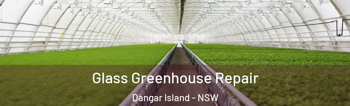  Glass Greenhouse Repair Dangar Island - NSW