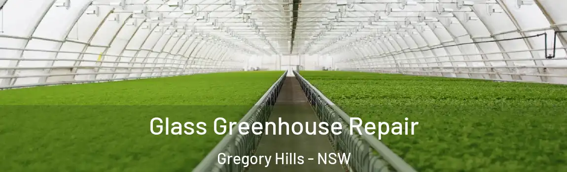  Glass Greenhouse Repair Gregory Hills - NSW