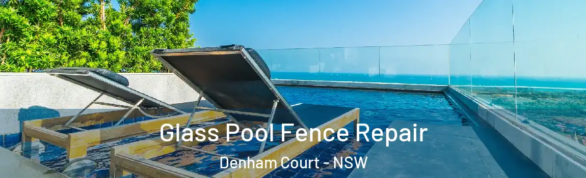  Glass Pool Fence Repair Denham Court - NSW