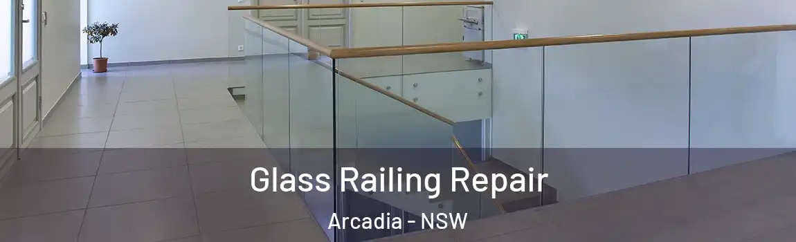  Glass Railing Repair Arcadia - NSW