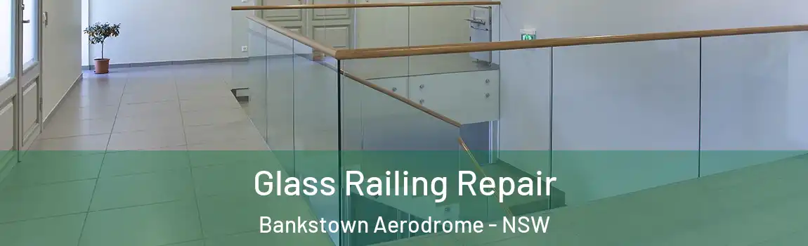  Glass Railing Repair Bankstown Aerodrome - NSW