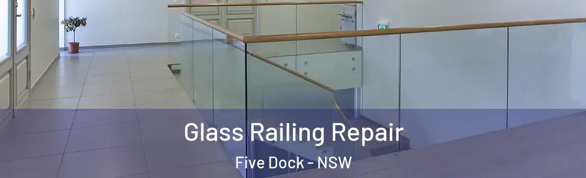  Glass Railing Repair Five Dock - NSW