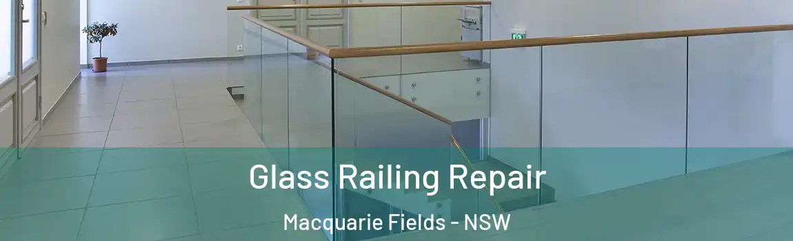  Glass Railing Repair Macquarie Fields - NSW