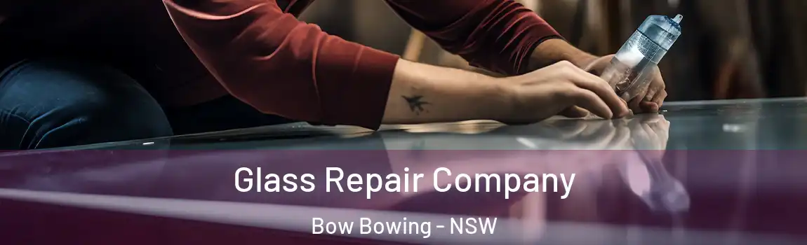  Glass Repair Company Bow Bowing - NSW