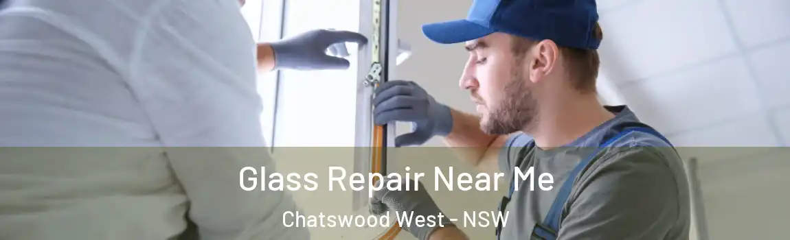  Glass Repair Near Me Chatswood West - NSW
