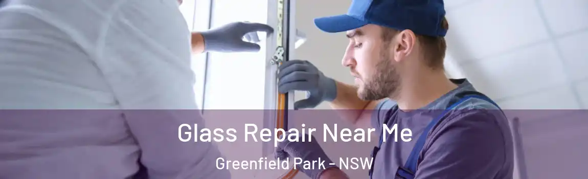  Glass Repair Near Me Greenfield Park - NSW
