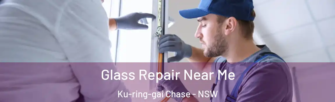  Glass Repair Near Me Ku-ring-gai Chase - NSW