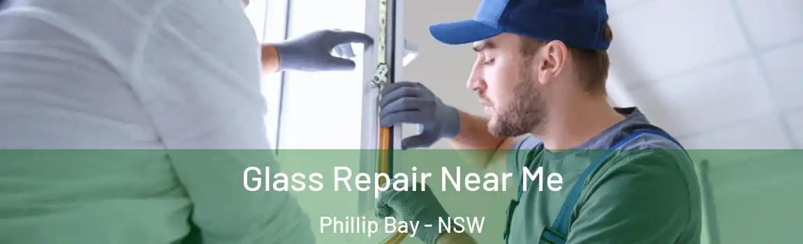  Glass Repair Near Me Phillip Bay - NSW