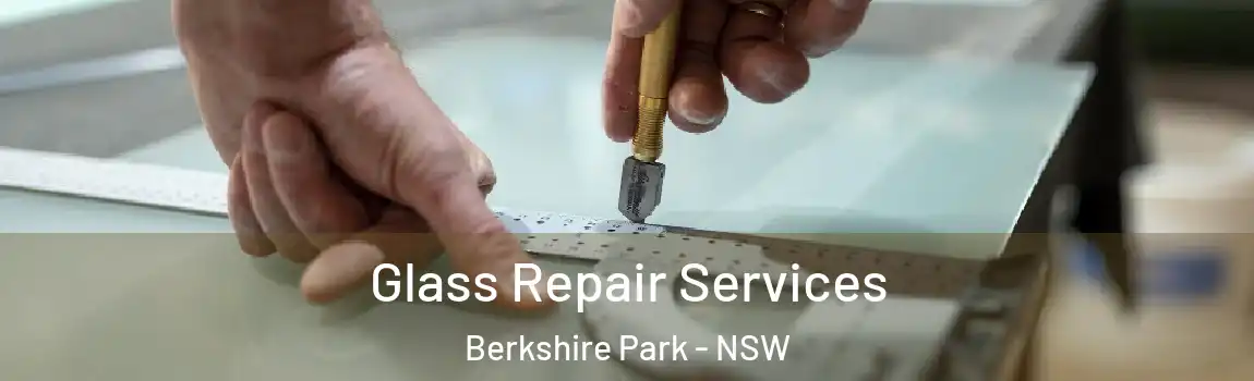  Glass Repair Services Berkshire Park - NSW