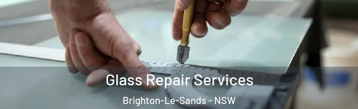  Glass Repair Services Brighton-Le-Sands - NSW