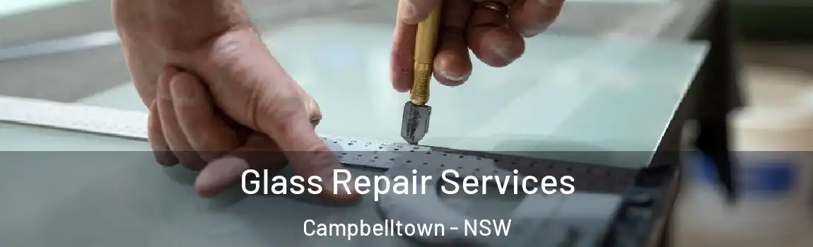  Glass Repair Services Campbelltown - NSW