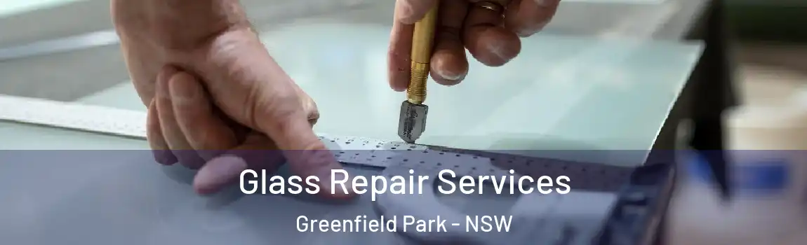  Glass Repair Services Greenfield Park - NSW