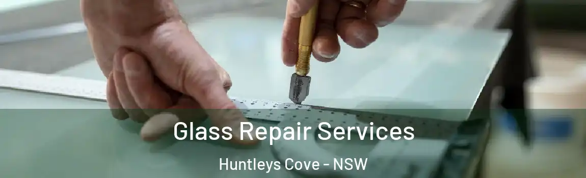  Glass Repair Services Huntleys Cove - NSW