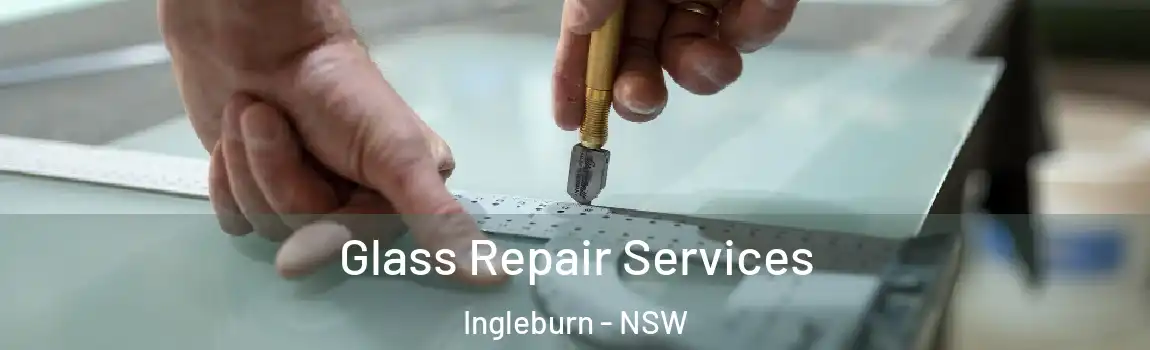  Glass Repair Services Ingleburn - NSW