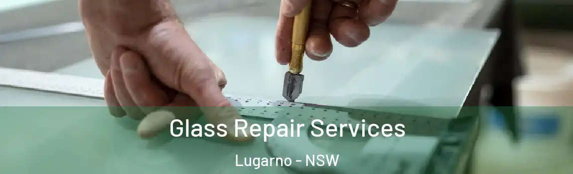  Glass Repair Services Lugarno - NSW