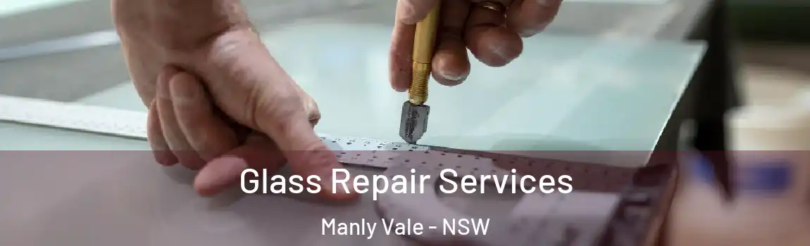  Glass Repair Services Manly Vale - NSW