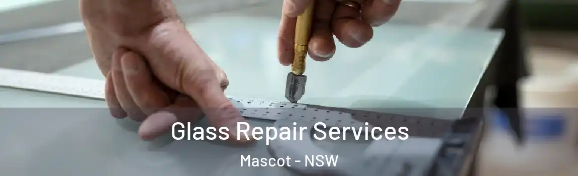  Glass Repair Services Mascot - NSW