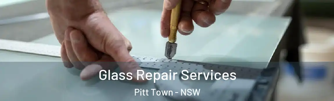  Glass Repair Services Pitt Town - NSW