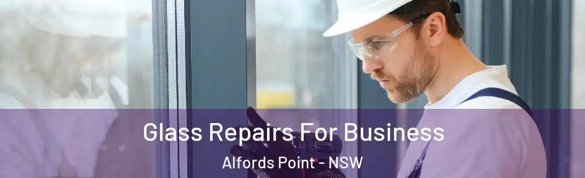  Glass Repairs For Business Alfords Point - NSW