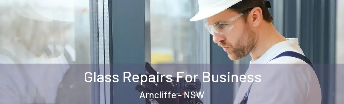 Glass Repairs For Business Arncliffe - NSW