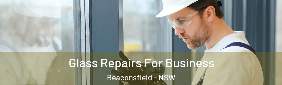  Glass Repairs For Business Beaconsfield - NSW