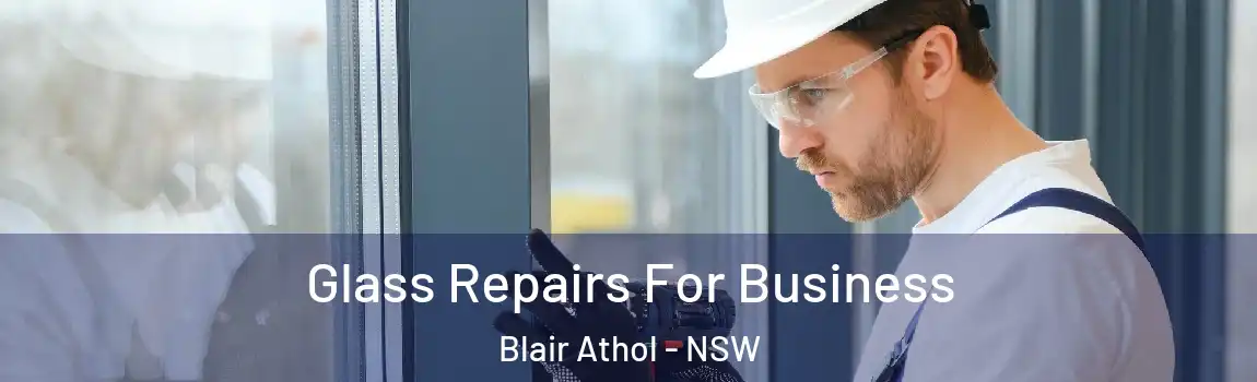  Glass Repairs For Business Blair Athol - NSW