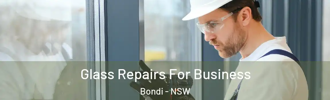  Glass Repairs For Business Bondi - NSW