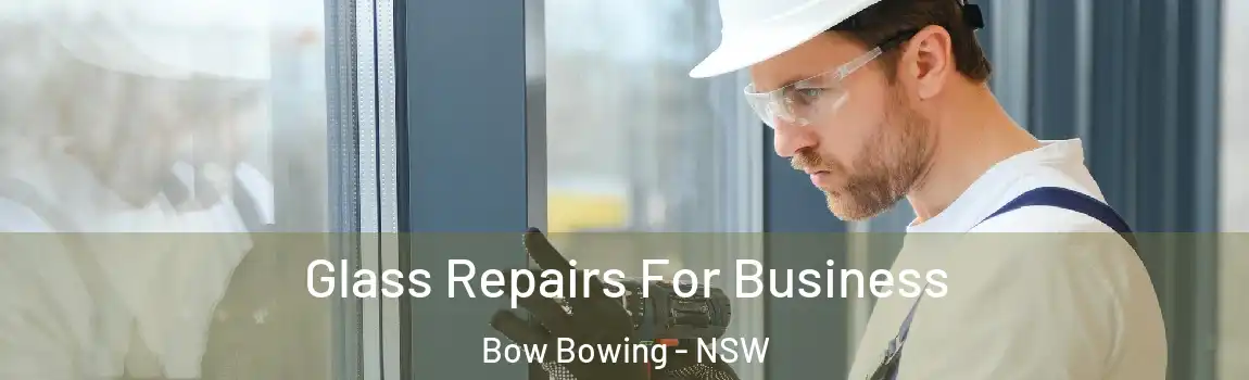  Glass Repairs For Business Bow Bowing - NSW