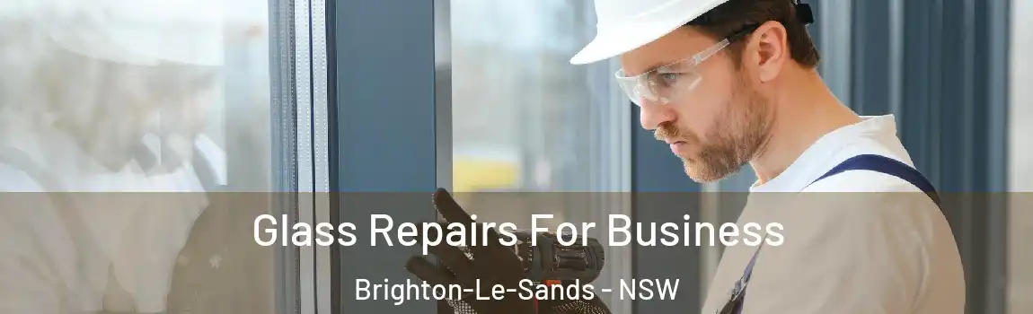  Glass Repairs For Business Brighton-Le-Sands - NSW