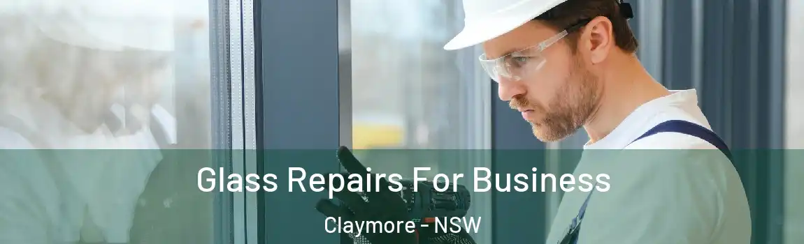  Glass Repairs For Business Claymore - NSW
