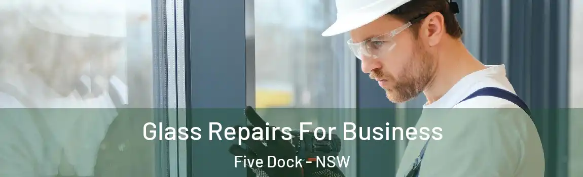  Glass Repairs For Business Five Dock - NSW