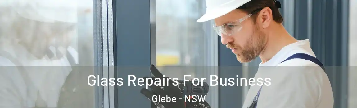  Glass Repairs For Business Glebe - NSW