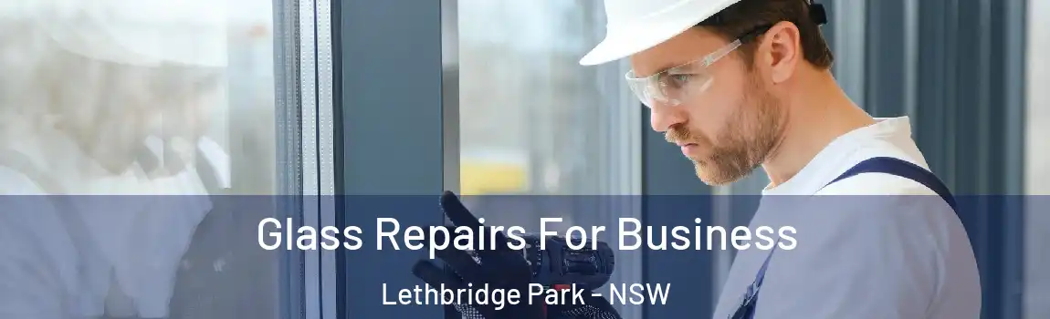  Glass Repairs For Business Lethbridge Park - NSW