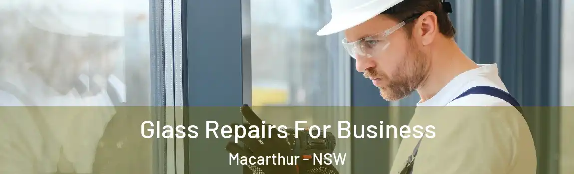  Glass Repairs For Business Macarthur - NSW