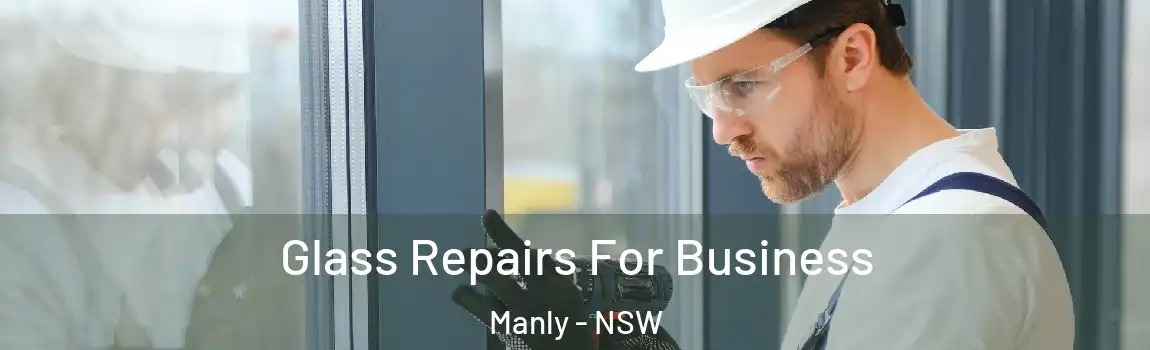  Glass Repairs For Business Manly - NSW